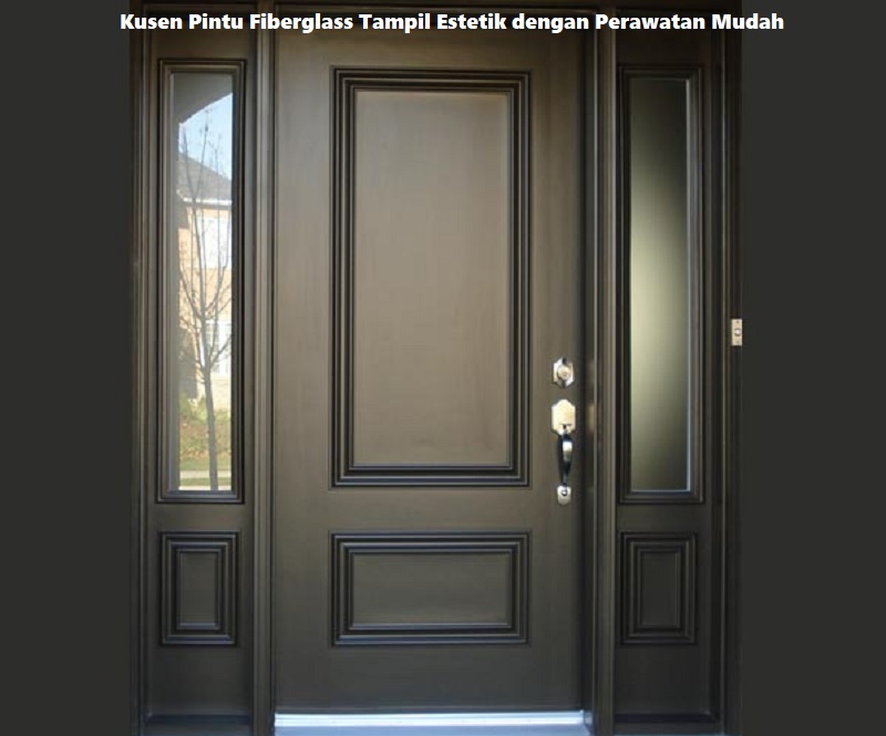 Kusen Pintu Fiberglass Tampil Estetik dengan Perawatan Mudah