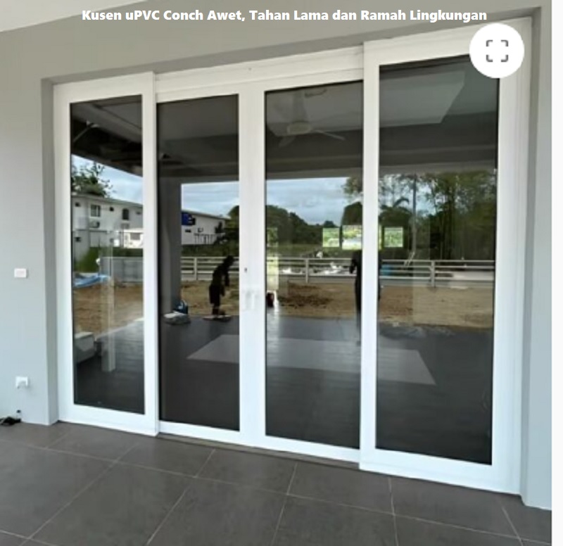 Kusen uPVC Conch Awet, Tahan Lama dan Ramah Lingkungan